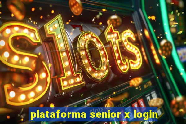 plataforma senior x login